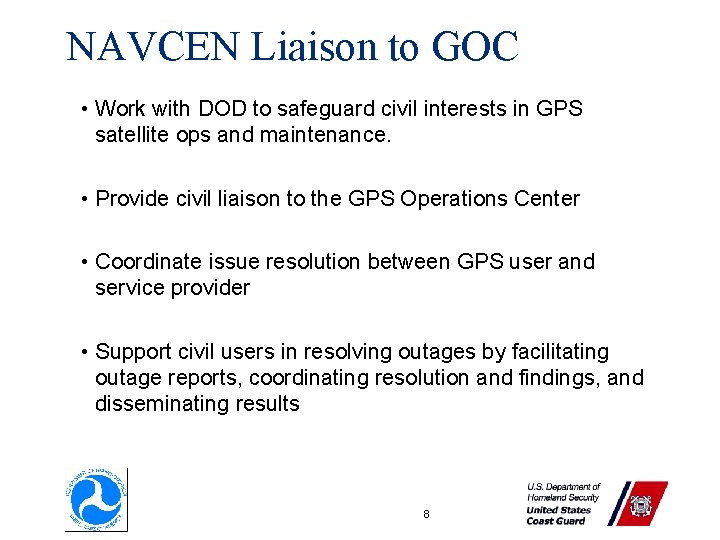 NAVCEN Liaison to GOC • Work with DOD to safeguard civil interests in GPS NAVCEN Liaison to GOC • Work with DOD to safeguard civil interests in GPS