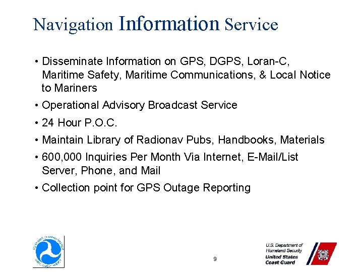 Navigation Information Service • Disseminate Information on GPS, DGPS, Loran-C, Maritime Safety, Maritime Communications, Navigation Information Service • Disseminate Information on GPS, DGPS, Loran-C, Maritime Safety, Maritime Communications,