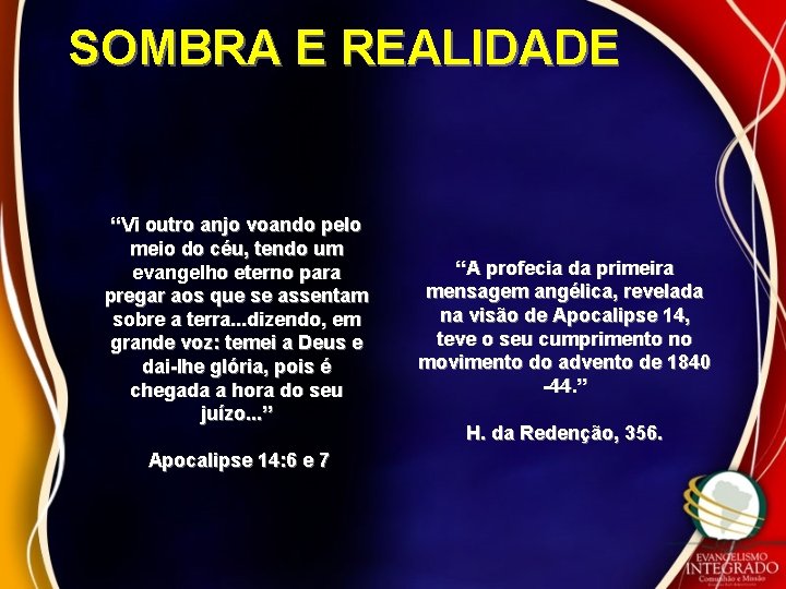 SOMBRA E REALIDADE “Vi outro anjo voando pelo meio do céu, tendo um evangelho