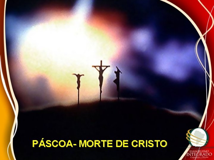 PÁSCOA- MORTE DE CRISTO 