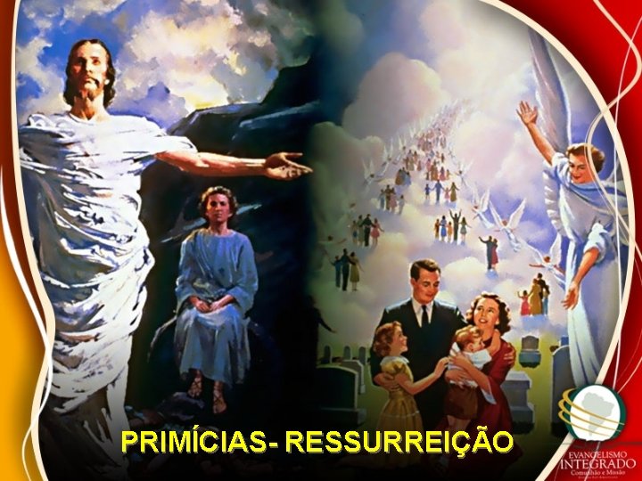 PRIMÍCIAS- RESSURREIÇÃO 