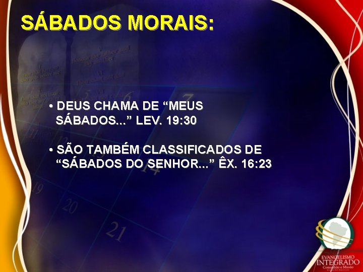 SÁBADOS MORAIS: • DEUS CHAMA DE “MEUS SÁBADOS. . . ” LEV. 19: 30