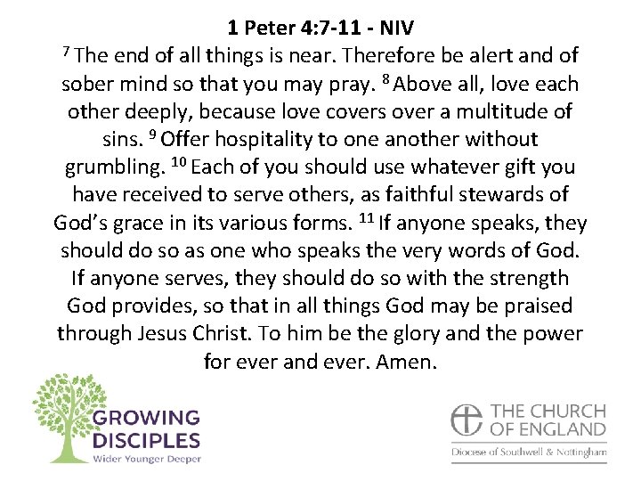 1 Peter 4: 7 -11 - NIV 7 The end of all things is