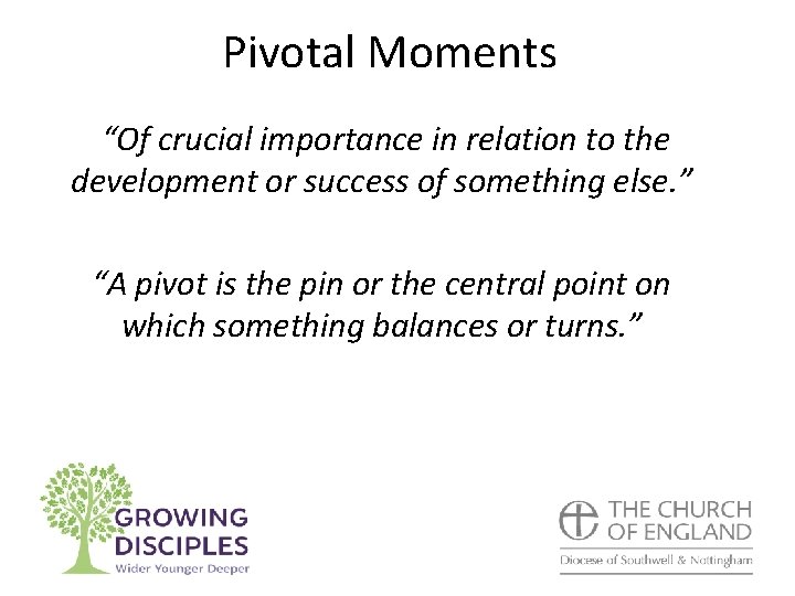 Pivotal Moments “Of crucial importance in relation to the development or success of something