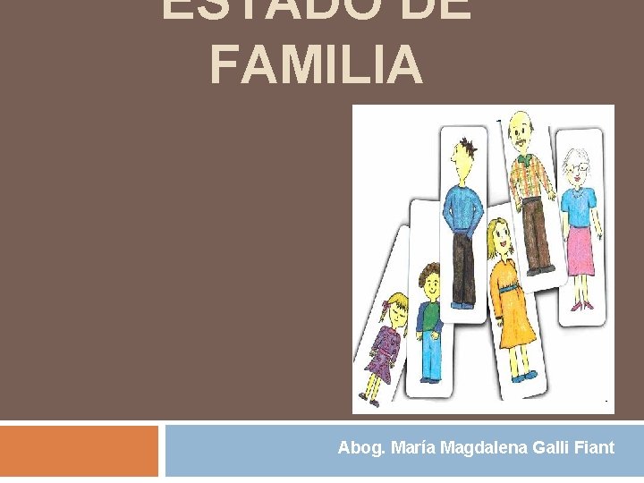 ESTADO DE FAMILIA Abog. María Magdalena Galli Fiant 