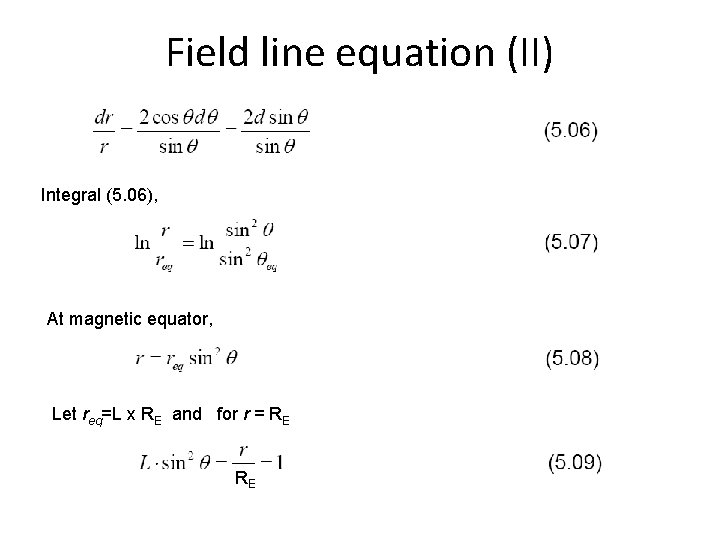 Field line equation (II) Integral (5. 06), At magnetic equator, Let req=L x RE