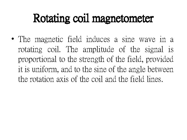 Rotating coil magnetometer • The magnetic field induces a sine wave in a rotating