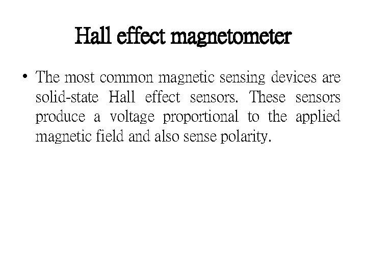 Hall effect magnetometer • The most common magnetic sensing devices are solid-state Hall effect