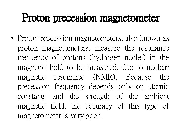 Proton precession magnetometer • Proton precession magnetometers, also known as proton magnetometers, measure the