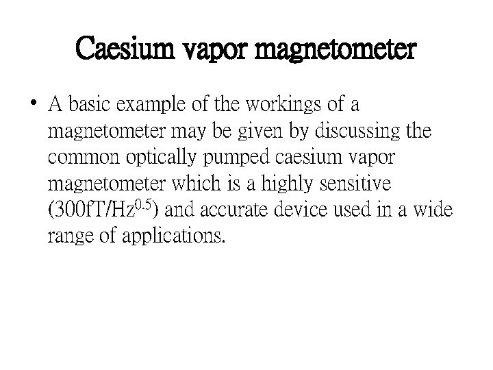 Caesium vapor magnetometer • A basic example of the workings of a magnetometer may