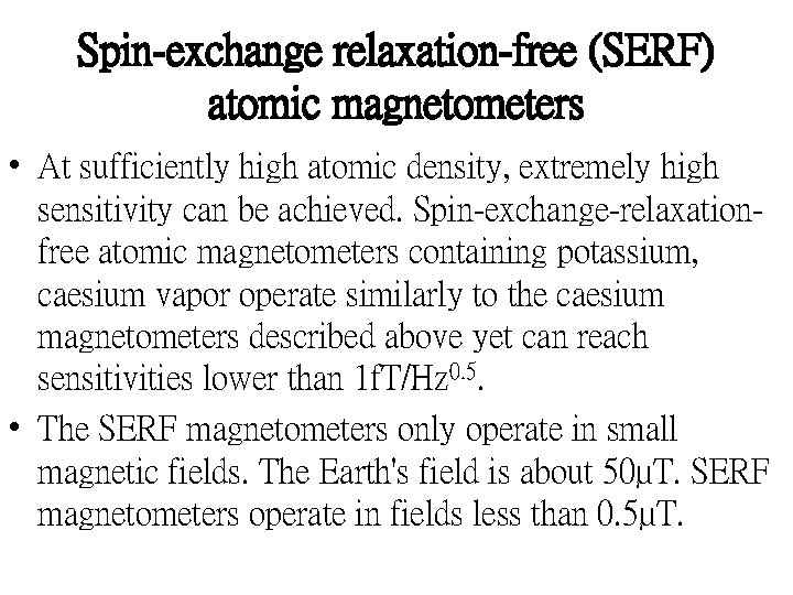 Spin-exchange relaxation-free (SERF) atomic magnetometers • At sufficiently high atomic density, extremely high sensitivity