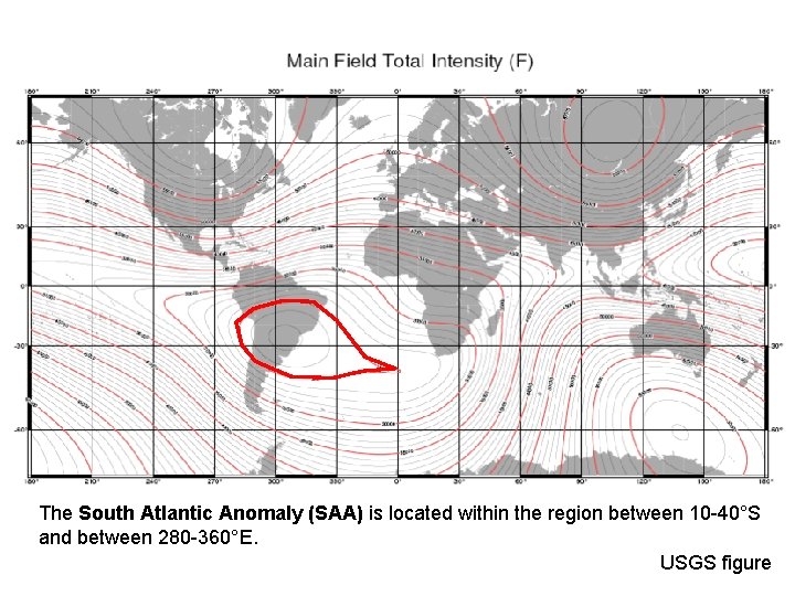 The South Atlantic Anomaly (SAA) is located within the region between 10 -40°S and