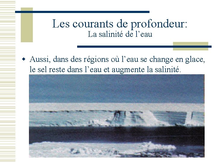 Les courants de profondeur: La salinité de l’eau w Aussi, dans des régions où
