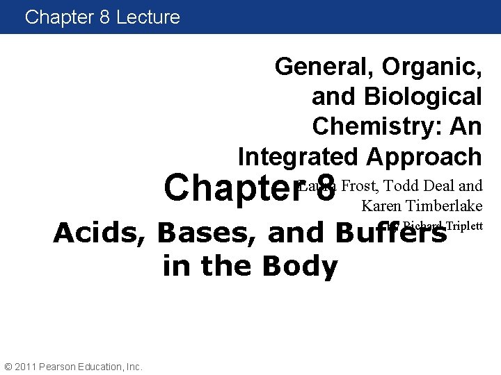 Chapter 8 Lecture General, Organic, and Biological Chemistry: An Integrated Approach Chapter 8 Laura