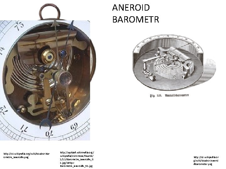 ANEROID BAROMETR http: //cs. wikipedia. org/wiki/Soubor: Bar ometre_aneroide. png http: //upload. wikimedia. org/ wikipedia/commons/thumb/