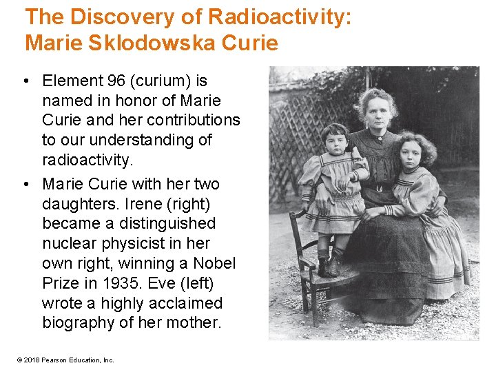The Discovery of Radioactivity: Marie Sklodowska Curie • Element 96 (curium) is named in