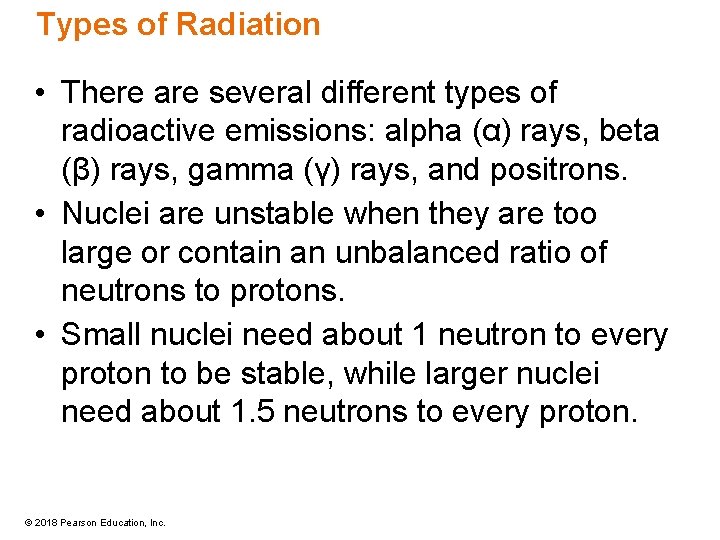 Types of Radiation • There are several different types of radioactive emissions: alpha (α)