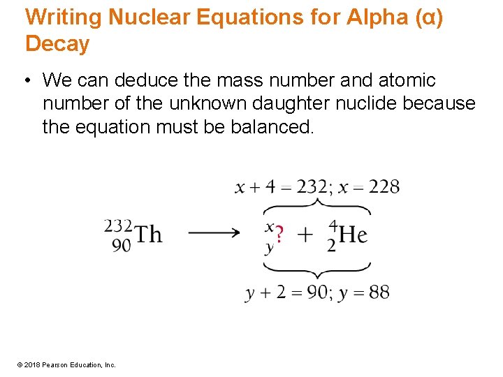 Writing Nuclear Equations for Alpha (α) Decay • We can deduce the mass number