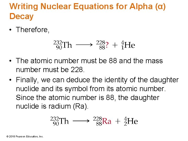Writing Nuclear Equations for Alpha (α) Decay • Therefore, • The atomic number must
