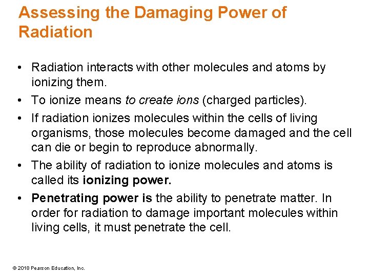 Assessing the Damaging Power of Radiation • Radiation interacts with other molecules and atoms