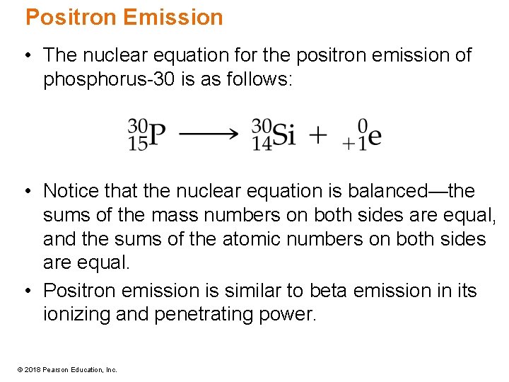 Positron Emission • The nuclear equation for the positron emission of phosphorus-30 is as