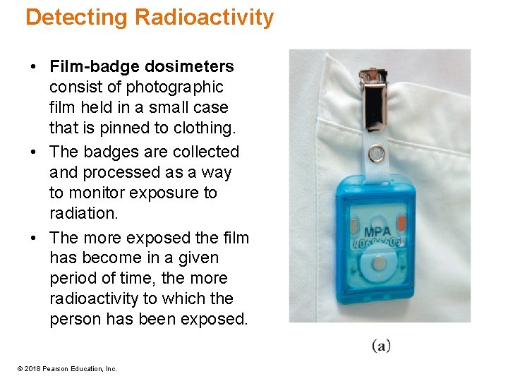 Detecting Radioactivity • Film-badge dosimeters consist of photographic film held in a small case