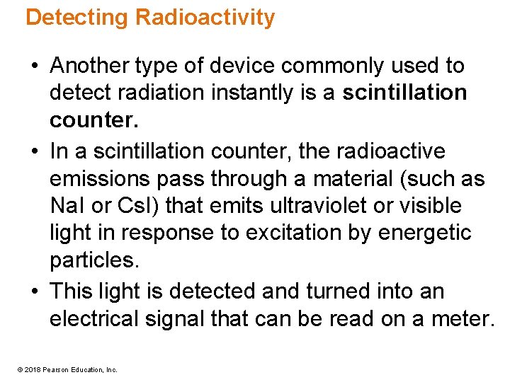 Detecting Radioactivity • Another type of device commonly used to detect radiation instantly is