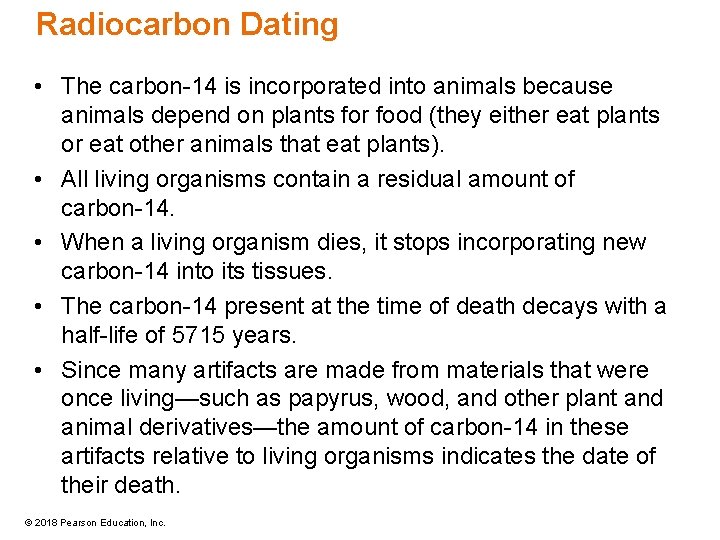 Radiocarbon Dating • The carbon-14 is incorporated into animals because animals depend on plants