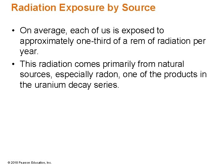 Radiation Exposure by Source • On average, each of us is exposed to approximately