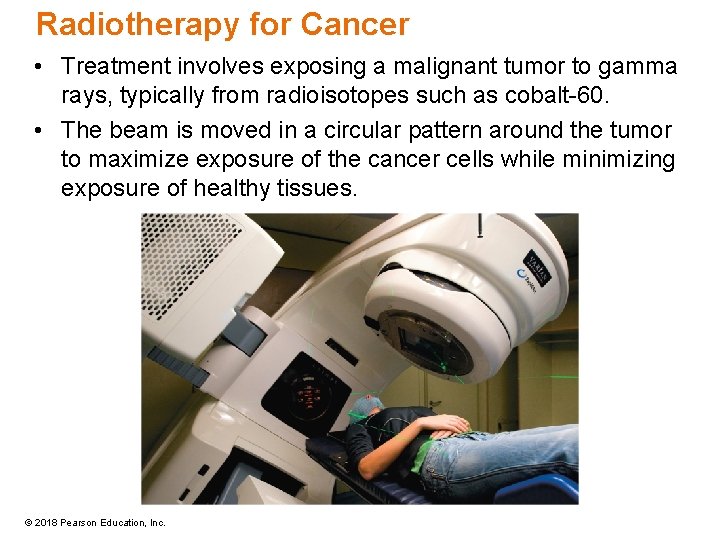 Radiotherapy for Cancer • Treatment involves exposing a malignant tumor to gamma rays, typically