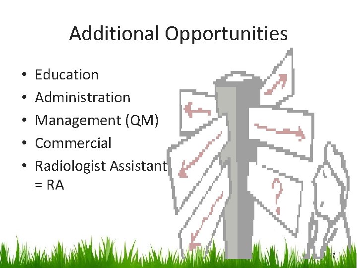 Additional Opportunities • • • Education Administration Management (QM) Commercial Radiologist Assistant = RA