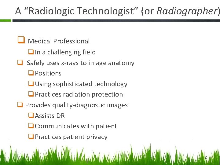 A “Radiologic Technologist” (or Radiographer) q Medical Professional q. In a challenging field q