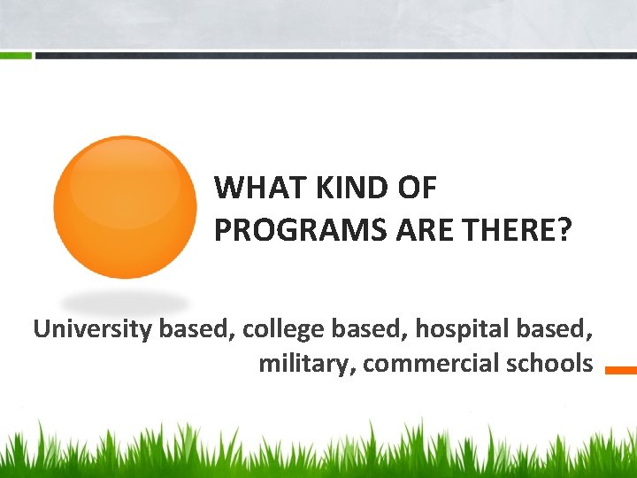 WHAT KIND OF PROGRAMS ARE THERE? University based, college based, hospital based, military, commercial