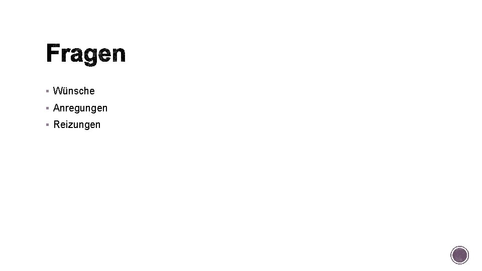 § Wünsche § Anregungen § Reizungen § Wünsche § Anregungen § Reizungen