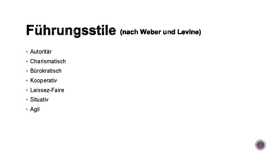 § Autoritär § Charismatisch § Bürokratisch § Kooperativ § Laissez-Faire § Situativ § Agil § Autoritär § Charismatisch § Bürokratisch § Kooperativ § Laissez-Faire § Situativ § Agil