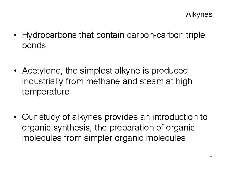 Alkynes • Hydrocarbons that contain carbon-carbon triple bonds • Acetylene, the simplest alkyne is