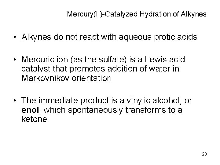 Mercury(II)-Catalyzed Hydration of Alkynes • Alkynes do not react with aqueous protic acids •