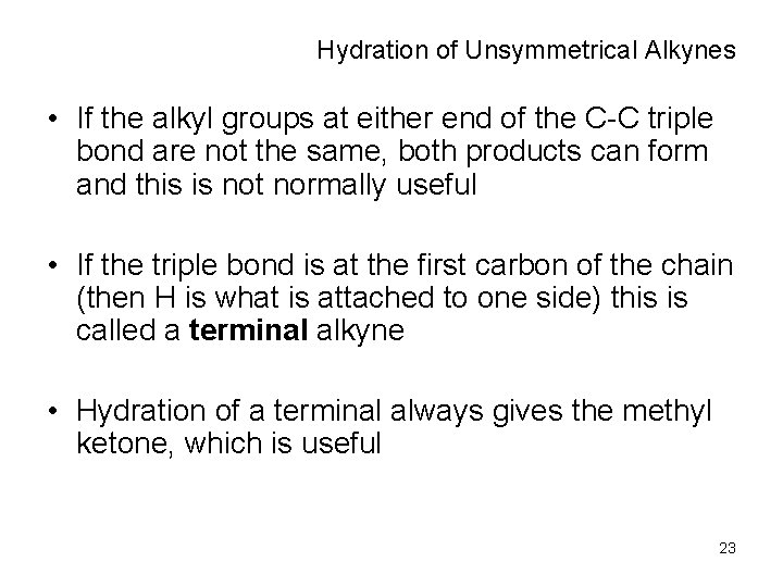 Hydration of Unsymmetrical Alkynes • If the alkyl groups at either end of the