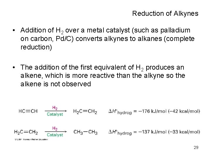 Reduction of Alkynes • Addition of H 2 over a metal catalyst (such as
