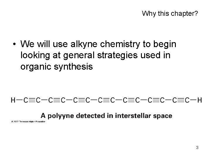 Why this chapter? • We will use alkyne chemistry to begin looking at general