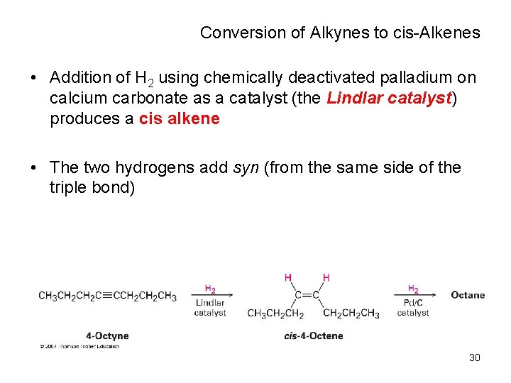 Conversion of Alkynes to cis-Alkenes • Addition of H 2 using chemically deactivated palladium