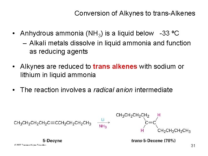 Conversion of Alkynes to trans-Alkenes • Anhydrous ammonia (NH 3) is a liquid below
