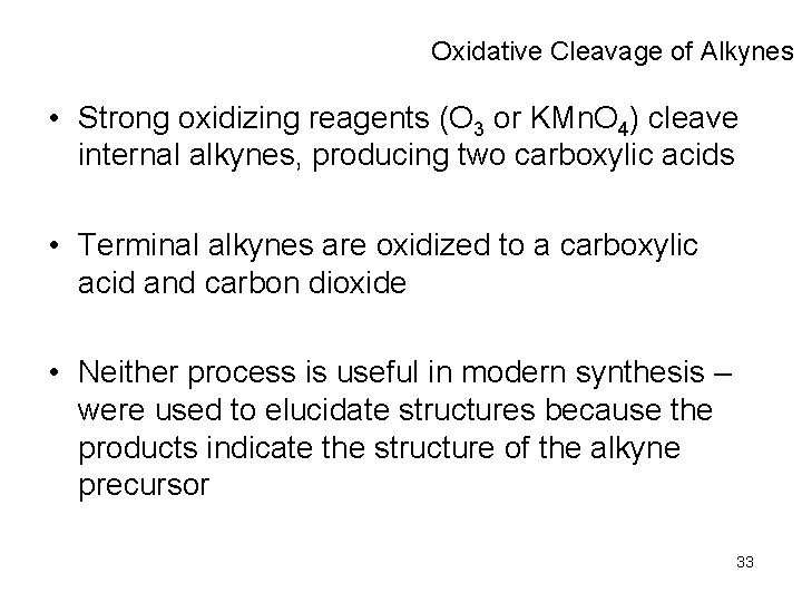 Oxidative Cleavage of Alkynes • Strong oxidizing reagents (O 3 or KMn. O 4)