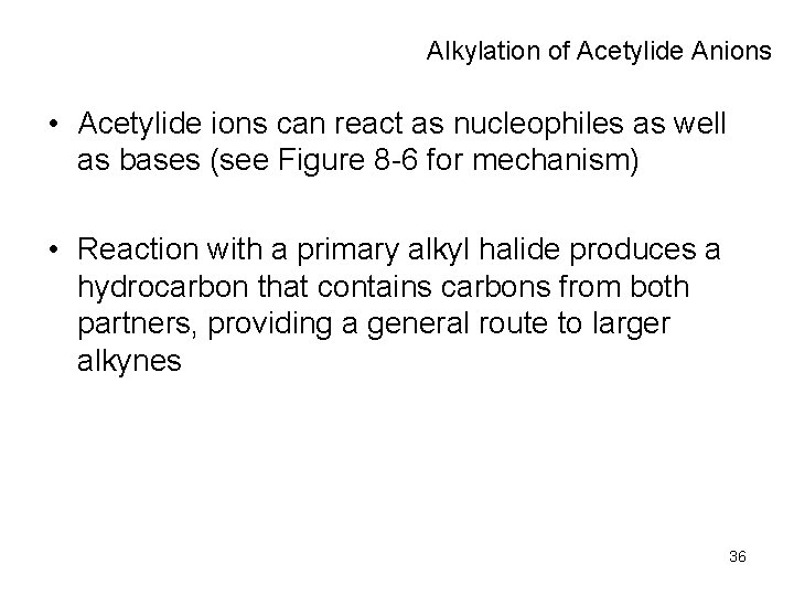 Alkylation of Acetylide Anions • Acetylide ions can react as nucleophiles as well as