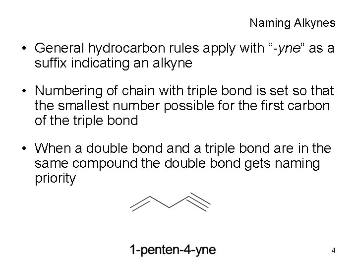 Naming Alkynes • General hydrocarbon rules apply with “-yne” as a suffix indicating an