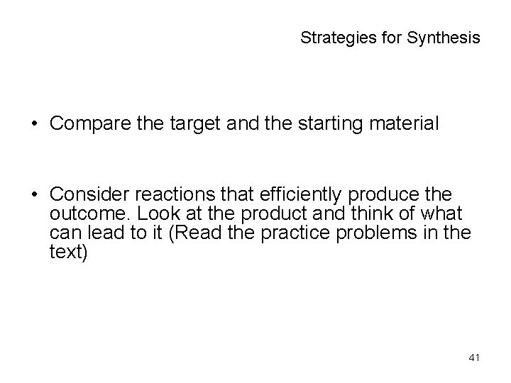 Strategies for Synthesis • Compare the target and the starting material • Consider reactions