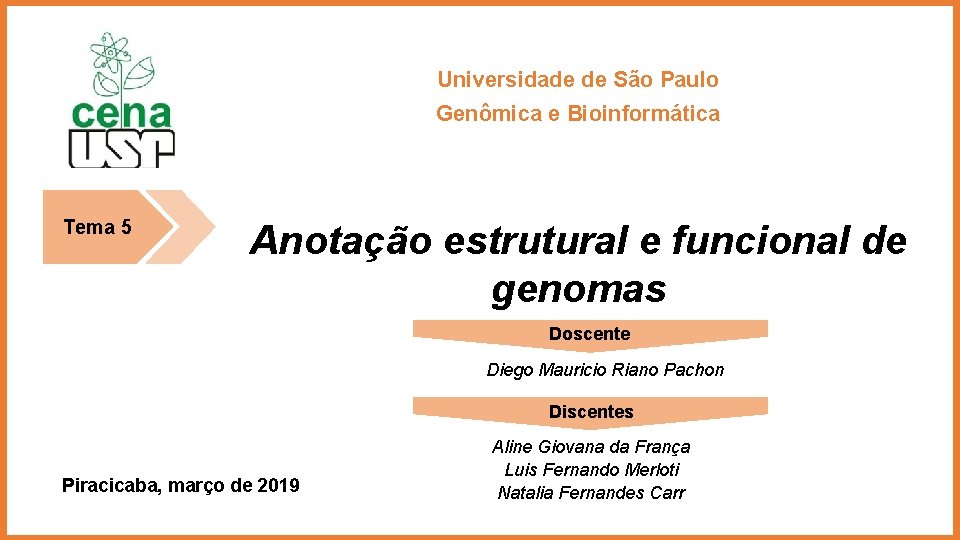 Universidade de São Paulo Genômica e Bioinformática Tema 5 Anotação estrutural e funcional de