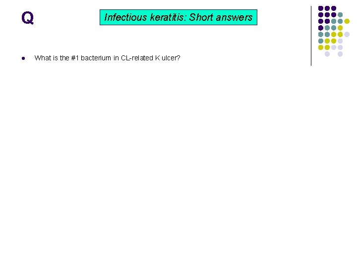 Q l Infectious keratitis: Short answers What is the #1 bacterium in CL-related K Q l Infectious keratitis: Short answers What is the #1 bacterium in CL-related K