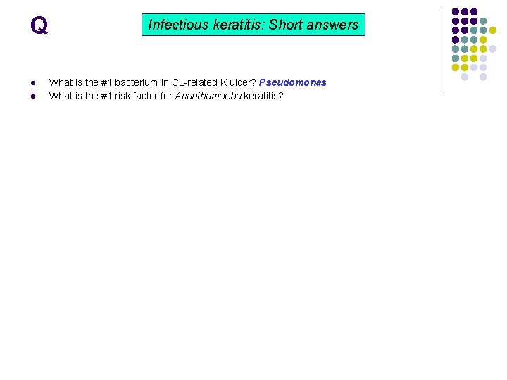 Q l l Infectious keratitis: Short answers What is the #1 bacterium in CL-related Q l l Infectious keratitis: Short answers What is the #1 bacterium in CL-related