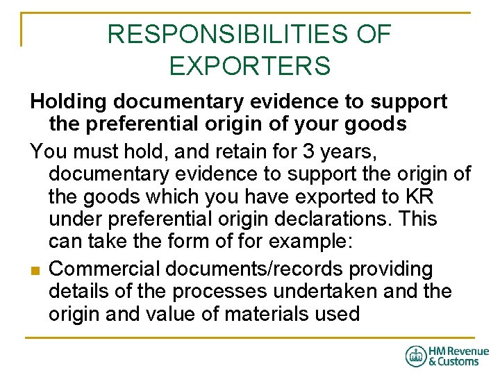 RESPONSIBILITIES OF EXPORTERS Holding documentary evidence to support the preferential origin of your goods